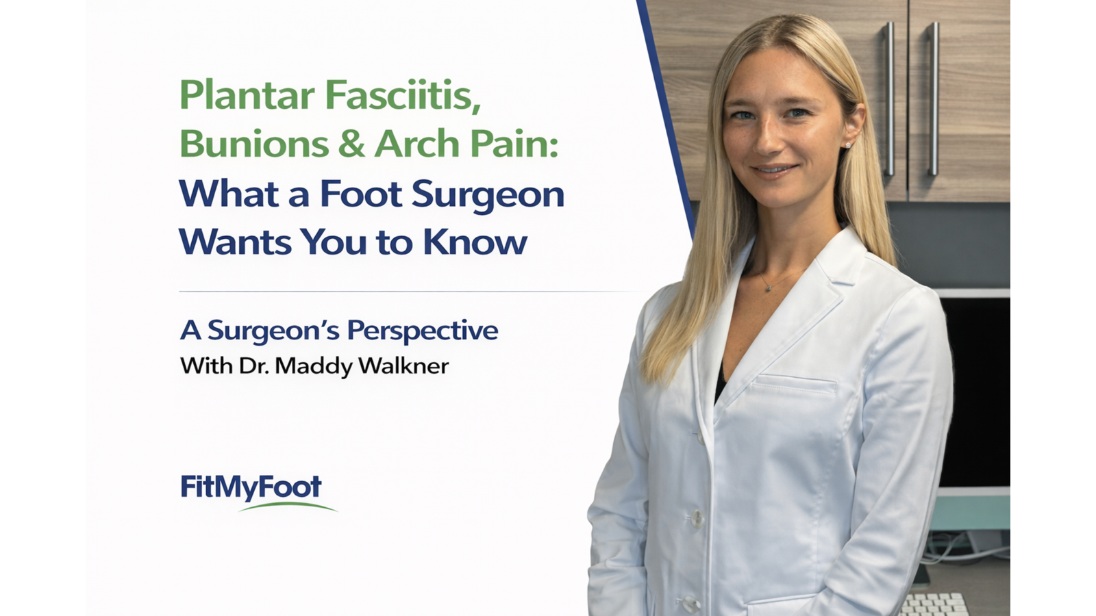 Plantar Fasciitis, Bunions & Arch Pain: What a Foot Surgeon Wants You to Know